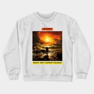 Accept what you cannot change Crewneck Sweatshirt